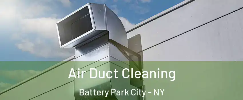 Air Duct Cleaning Battery Park City - NY