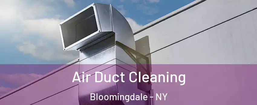 Air Duct Cleaning Bloomingdale - NY