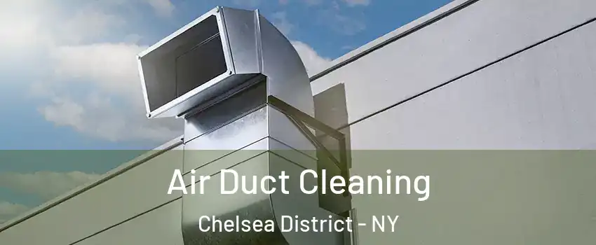 Air Duct Cleaning Chelsea District - NY