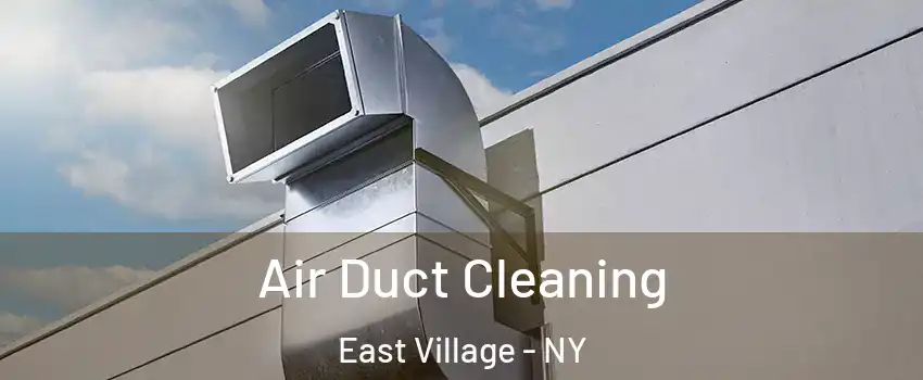 Air Duct Cleaning East Village - NY