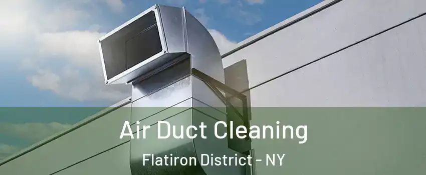 Air Duct Cleaning Flatiron District - NY