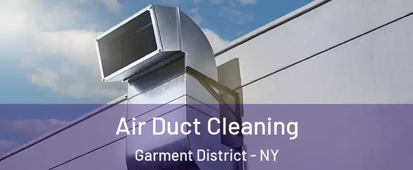 Air Duct Cleaning Garment District - NY