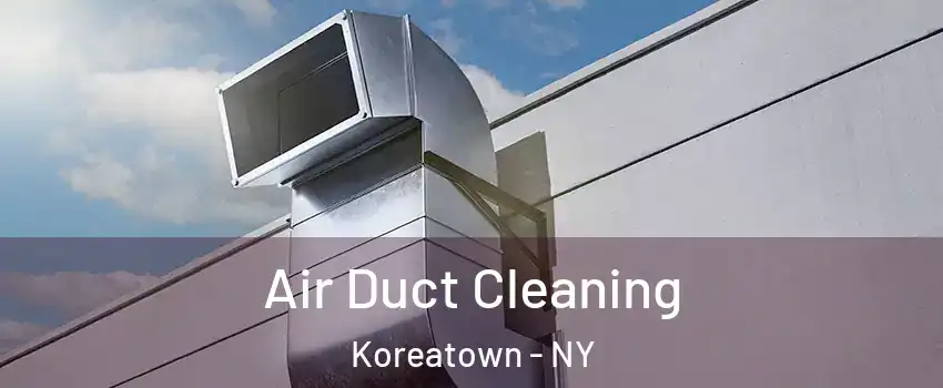 Air Duct Cleaning Koreatown - NY