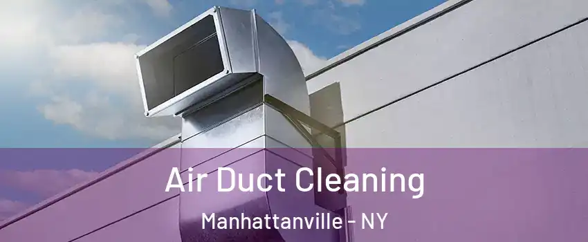 Air Duct Cleaning Manhattanville - NY