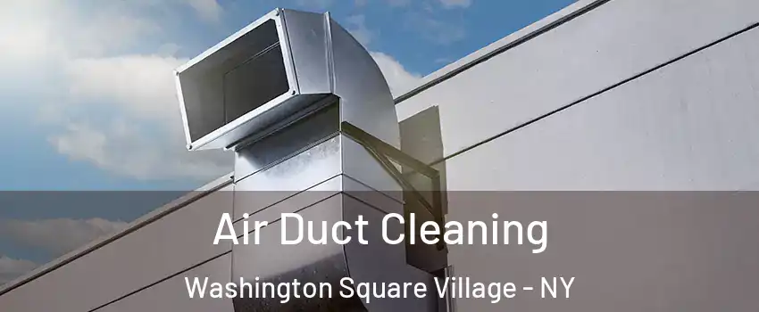 Air Duct Cleaning Washington Square Village - NY