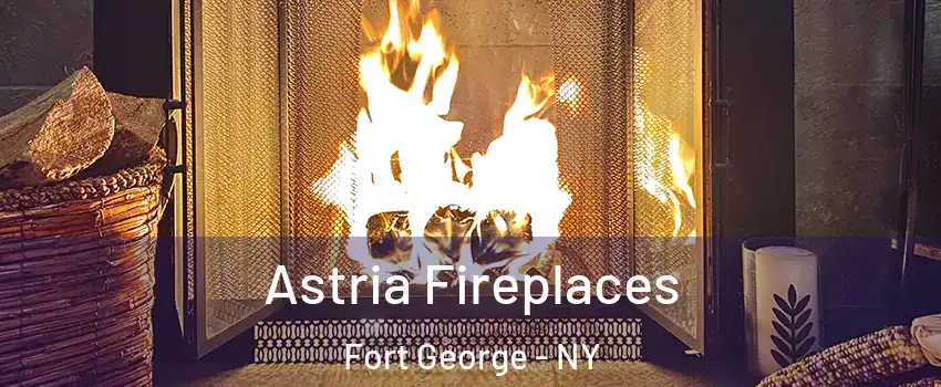Astria Fireplaces Fort George - NY