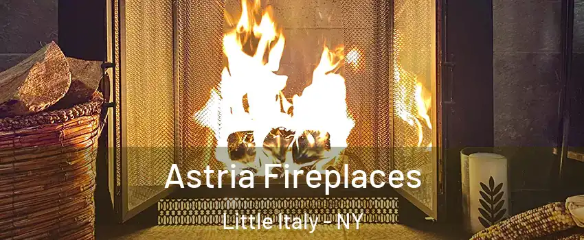 Astria Fireplaces Little Italy - NY