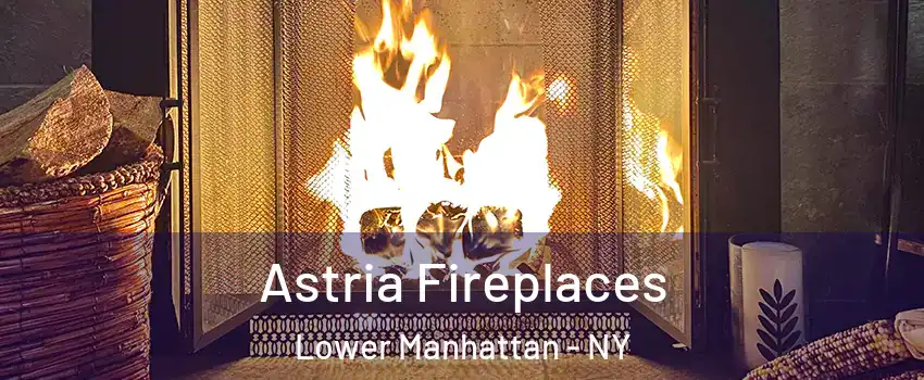 Astria Fireplaces Lower Manhattan - NY