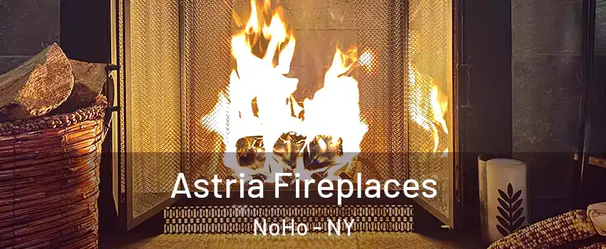 Astria Fireplaces NoHo - NY