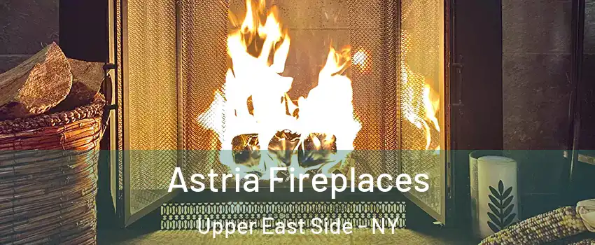 Astria Fireplaces Upper East Side - NY