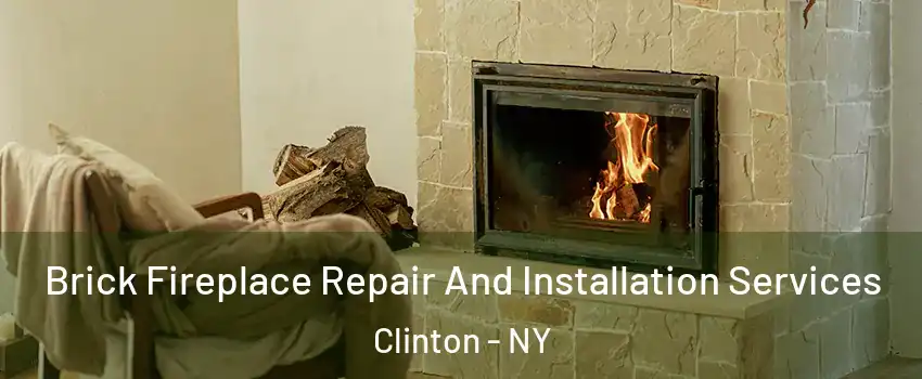 Brick Fireplace Repair And Installation Services Clinton - NY