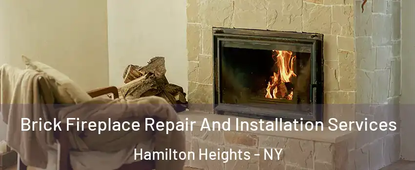 Brick Fireplace Repair And Installation Services Hamilton Heights - NY