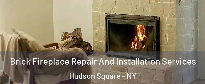 Brick Fireplace Repair And Installation Services Hudson Square - NY