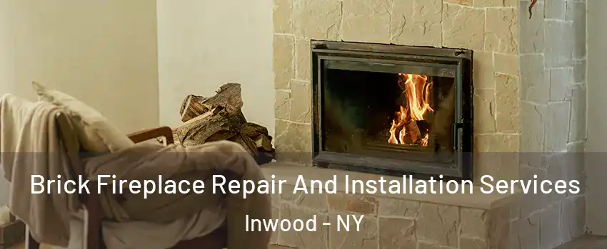 Brick Fireplace Repair And Installation Services Inwood - NY