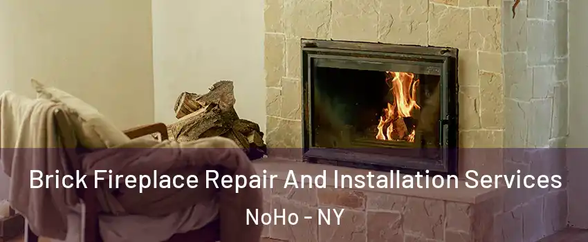 Brick Fireplace Repair And Installation Services NoHo - NY