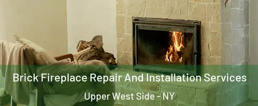 Brick Fireplace Repair And Installation Services Upper West Side - NY