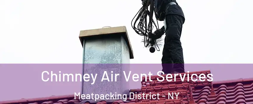 Chimney Air Vent Services Meatpacking District - NY