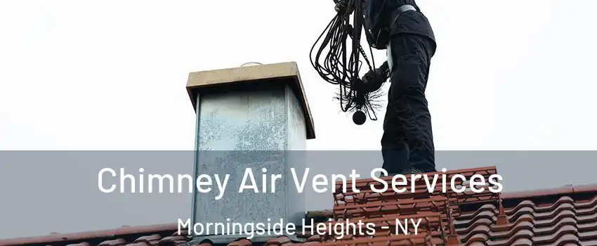 Chimney Air Vent Services Morningside Heights - NY