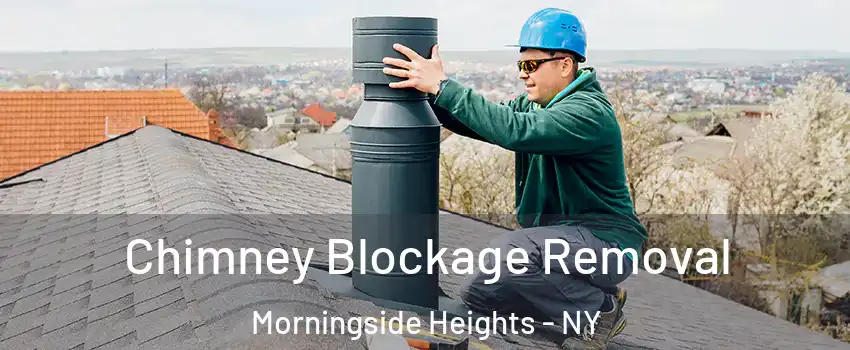 Chimney Blockage Removal Morningside Heights - NY