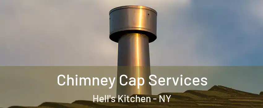 Chimney Cap Services Hell's Kitchen - NY