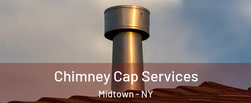 Chimney Cap Services Midtown - NY