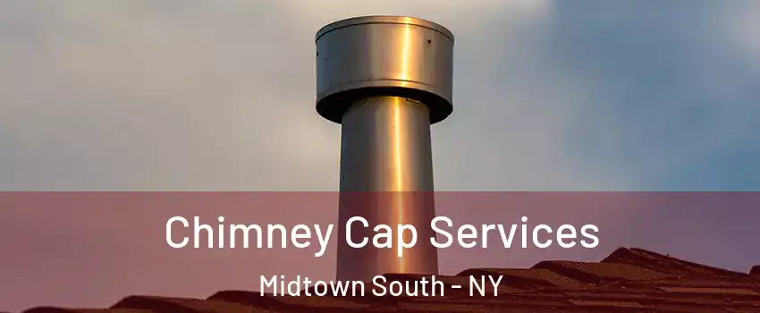 Chimney Cap Services Midtown South - NY