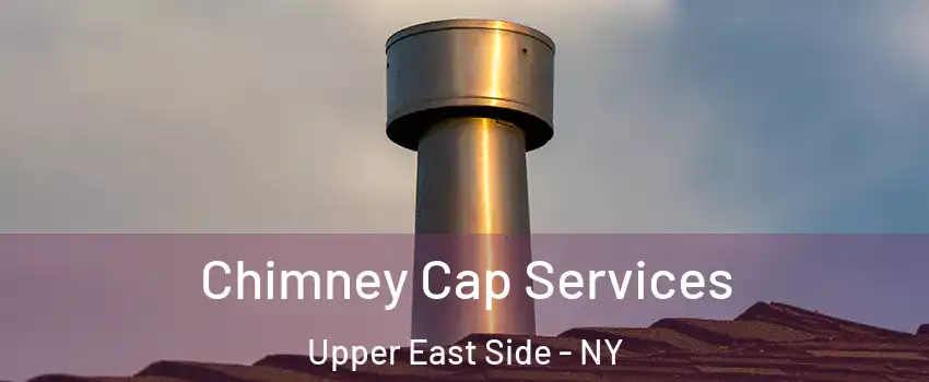 Chimney Cap Services Upper East Side - NY