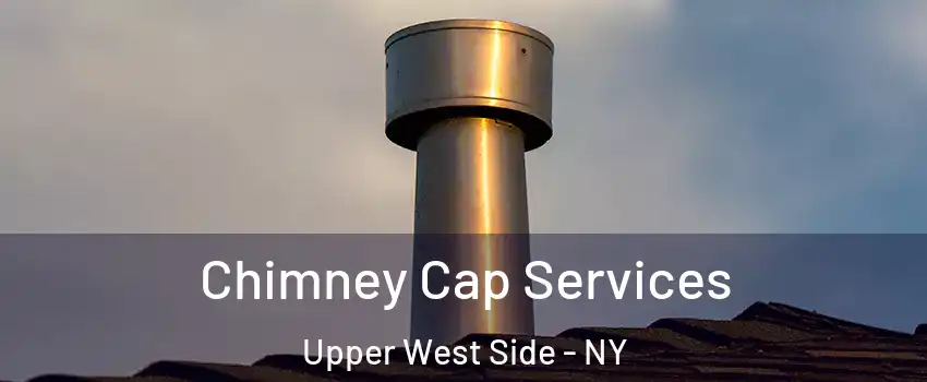 Chimney Cap Services Upper West Side - NY