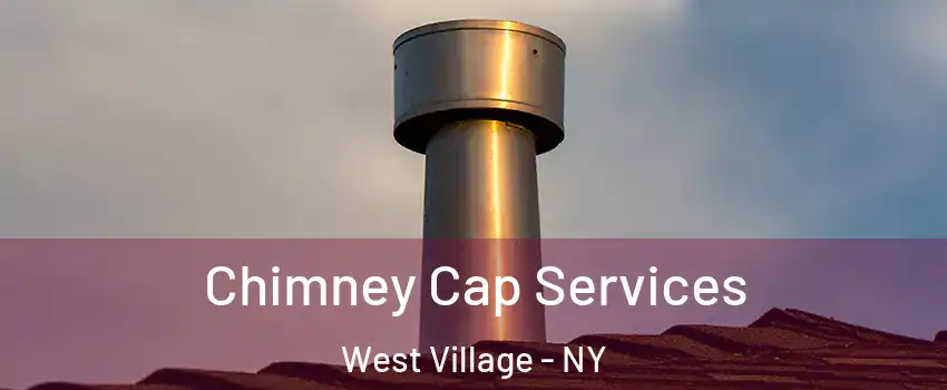 Chimney Cap Services West Village - NY