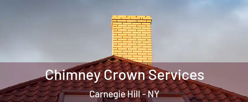 Chimney Crown Services Carnegie Hill - NY