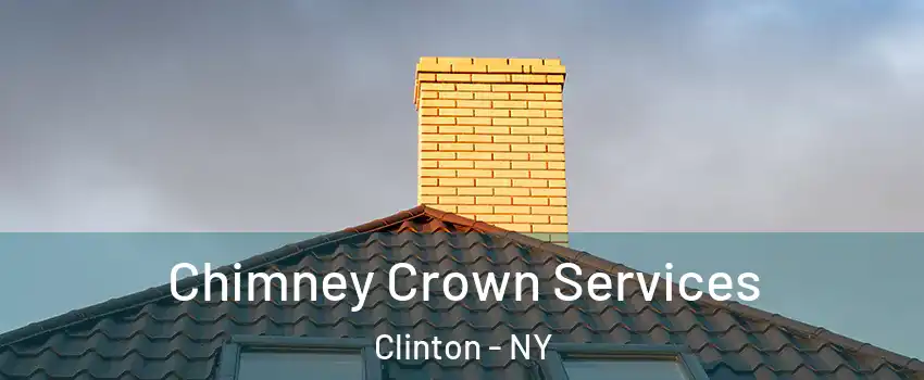Chimney Crown Services Clinton - NY