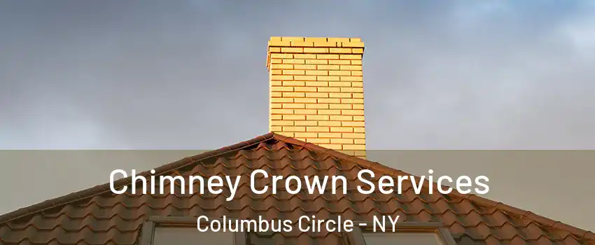 Chimney Crown Services Columbus Circle - NY