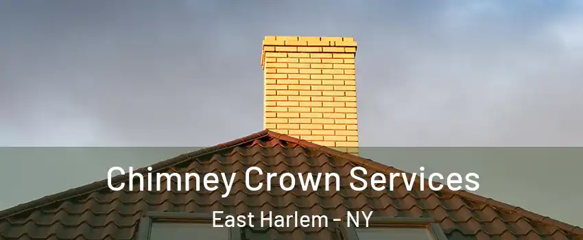 Chimney Crown Services East Harlem - NY