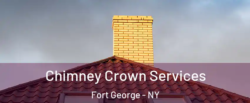 Chimney Crown Services Fort George - NY