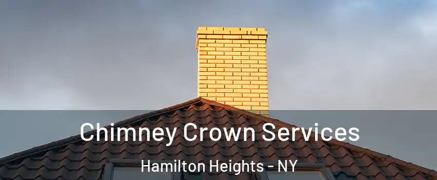 Chimney Crown Services Hamilton Heights - NY