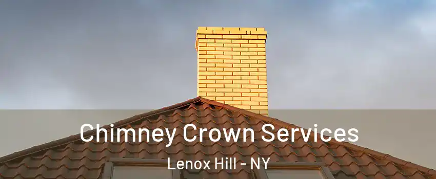 Chimney Crown Services Lenox Hill - NY