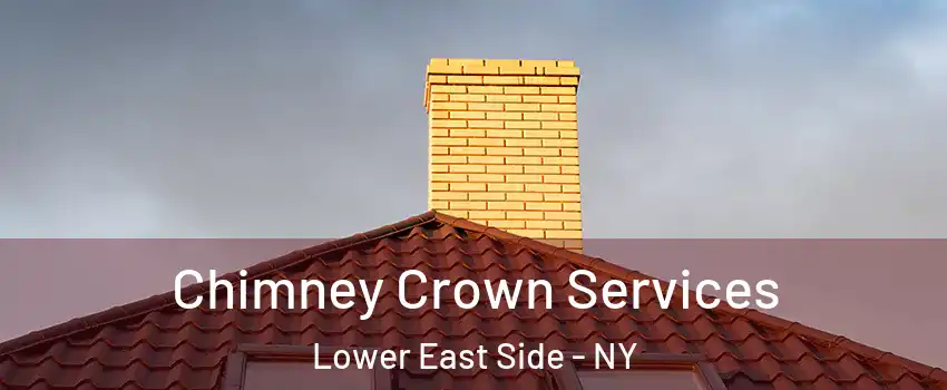 Chimney Crown Services Lower East Side - NY