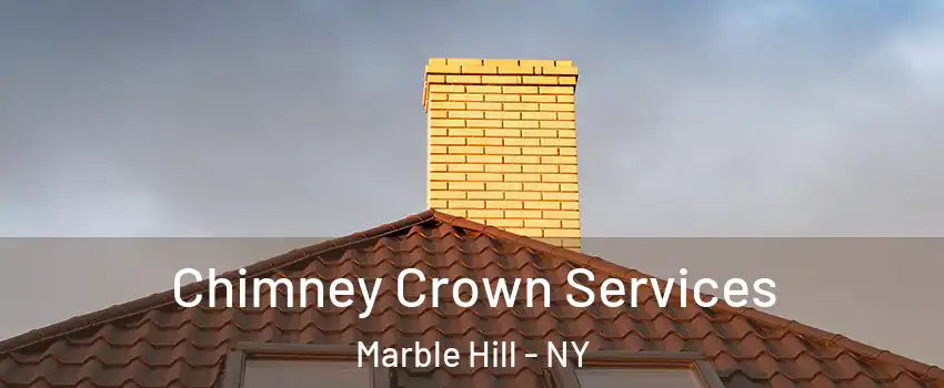Chimney Crown Services Marble Hill - NY