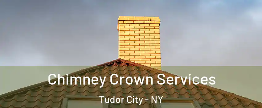 Chimney Crown Services Tudor City - NY