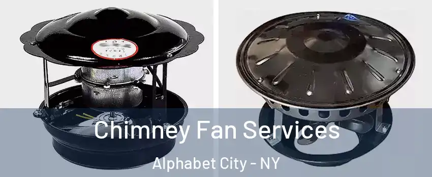 Chimney Fan Services Alphabet City - NY