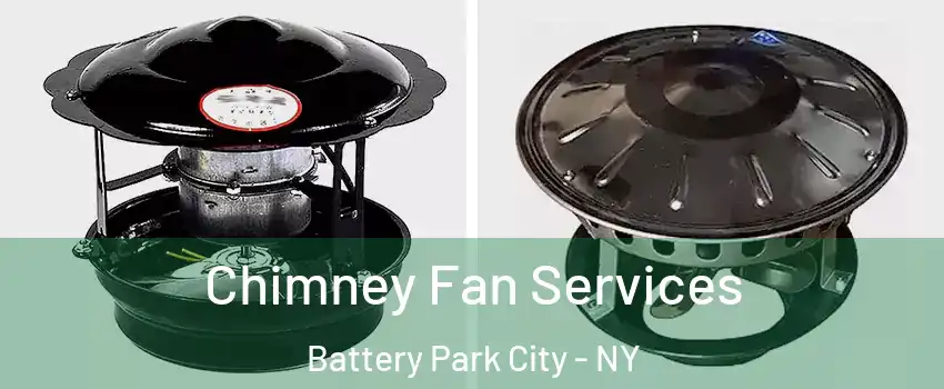 Chimney Fan Services Battery Park City - NY