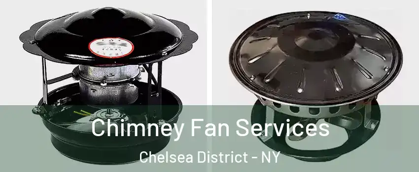 Chimney Fan Services Chelsea District - NY