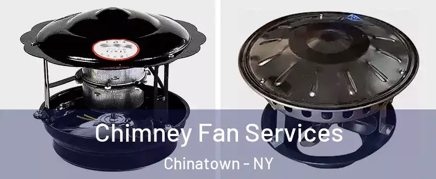 Chimney Fan Services Chinatown - NY