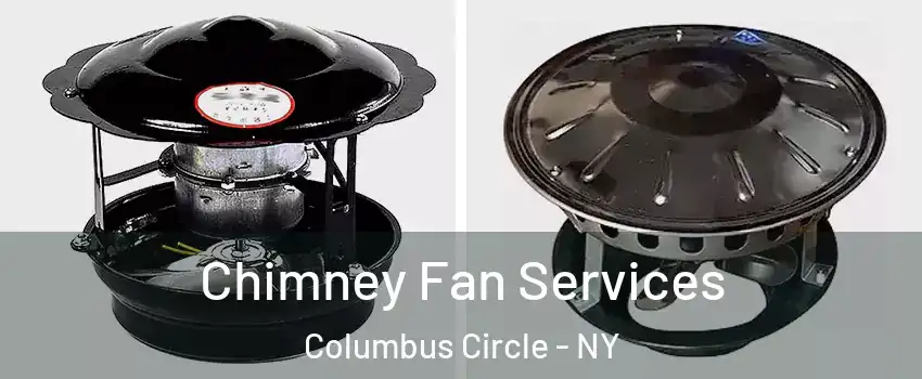Chimney Fan Services Columbus Circle - NY