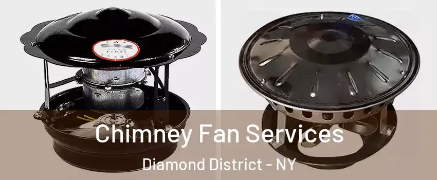 Chimney Fan Services Diamond District - NY