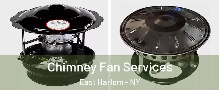 Chimney Fan Services East Harlem - NY