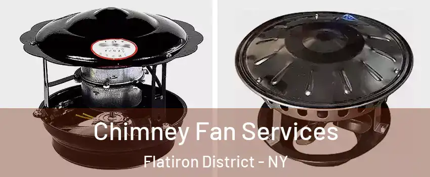 Chimney Fan Services Flatiron District - NY