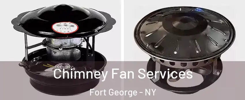 Chimney Fan Services Fort George - NY
