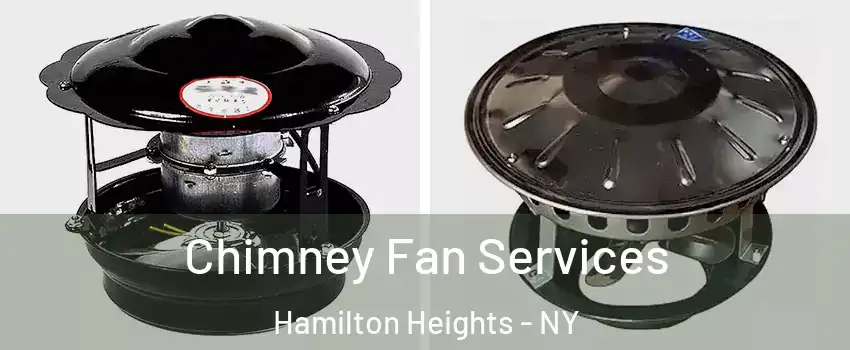 Chimney Fan Services Hamilton Heights - NY