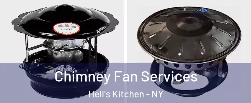 Chimney Fan Services Hell's Kitchen - NY